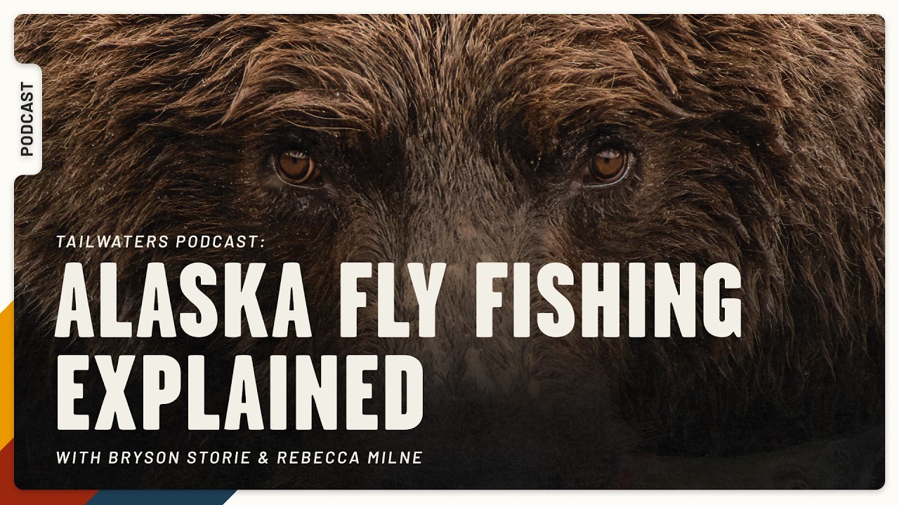 Alaska Fly Fishing Explained | Tailwaters Fly Fishing Podcast