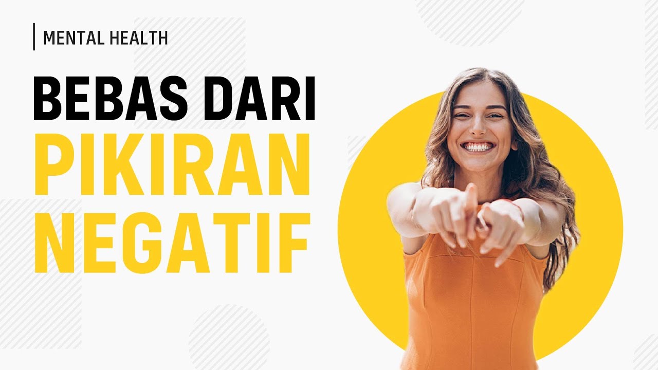 Tips Mengubah Pikiran Negatif Menjadi Lebih Positif (Menjernihkan Pikiran)