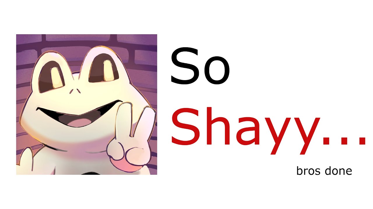 So... Shayy