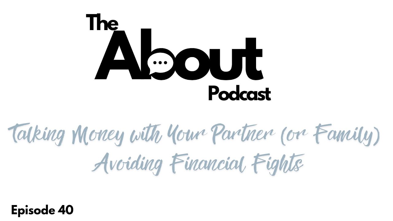 Talking Money with Your Partner (or Family): Avoiding Financial Fights Transcript | Episode Forty