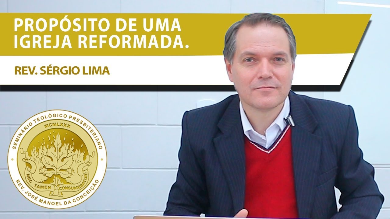 Qual o prop&oacute;sito de uma igreja reformada? | Prof. S&eacute;rgio Lima