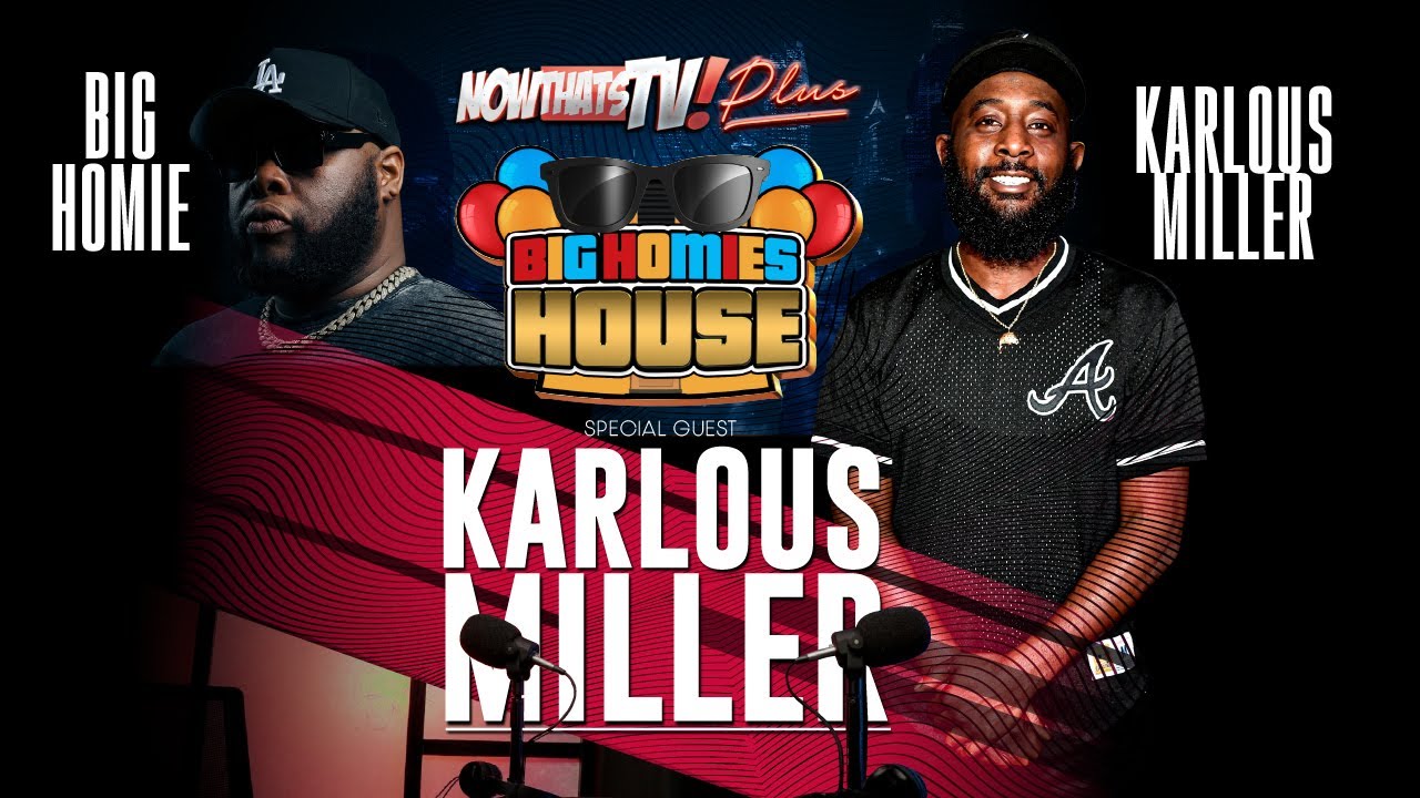 Big Homies House Podcast | Karlous Miller | NowThatsTv
