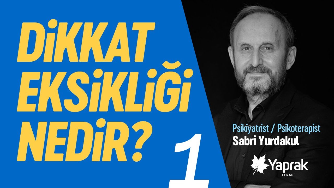Dikkat Eksikliği nedir ve nasıl anlaşılır? / Dr. Sabri Yurdakul | YAPRAK TERAPİ