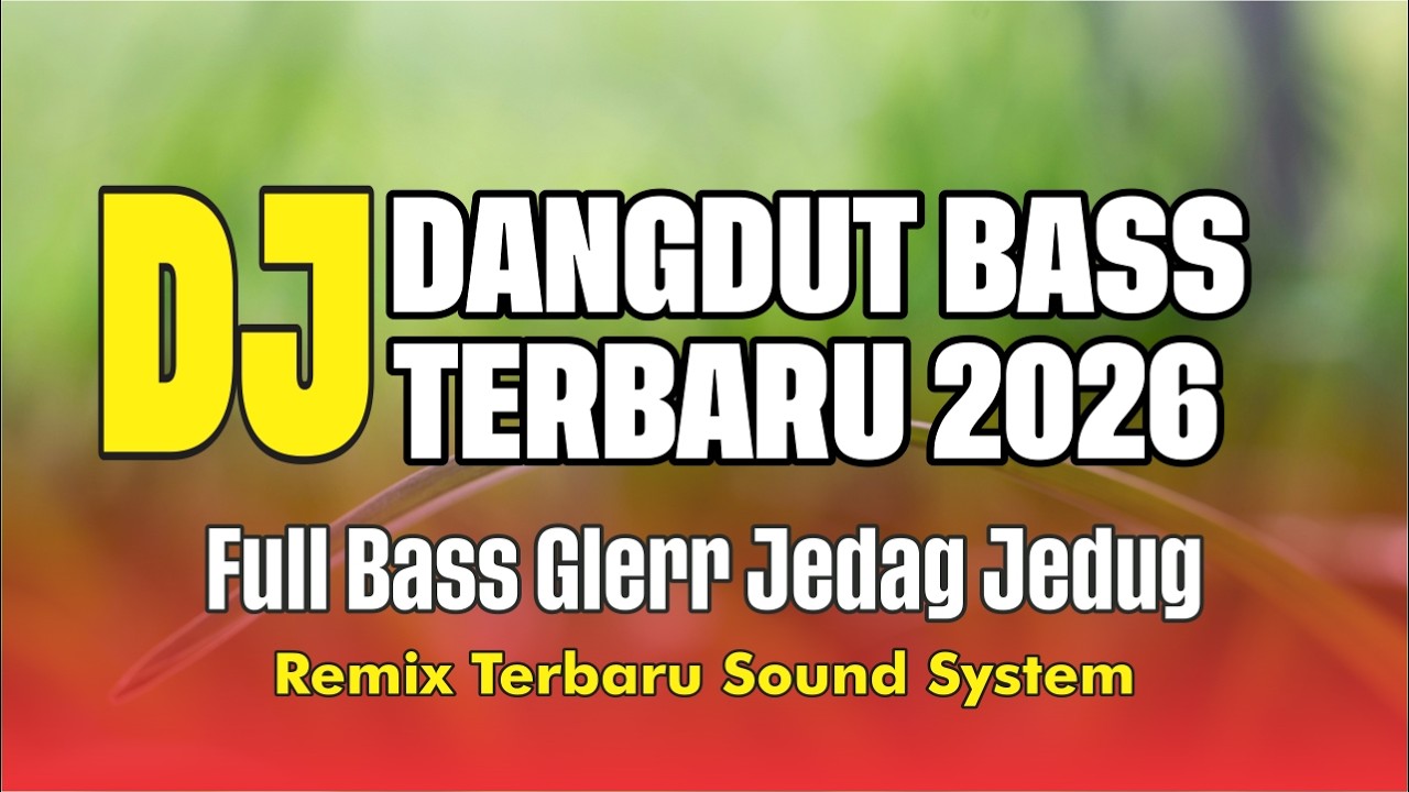 DJ Dangdut Bass Viral 2026 🔥 Full Bass Glerr Jedag Jedug | Remix Terbaru Sound System