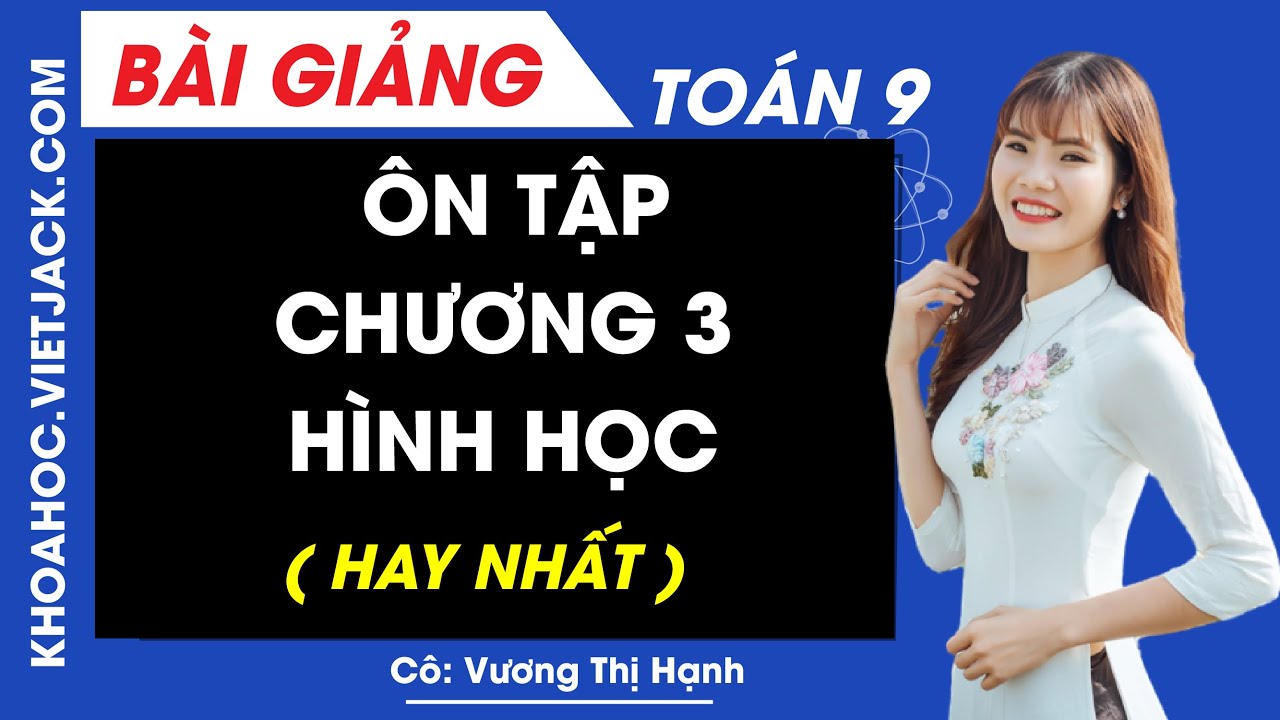 Ôn tập chương 3 Hình học - Toán học 9 - Cô Vương Thị Hạnh (HAY NHẤT)