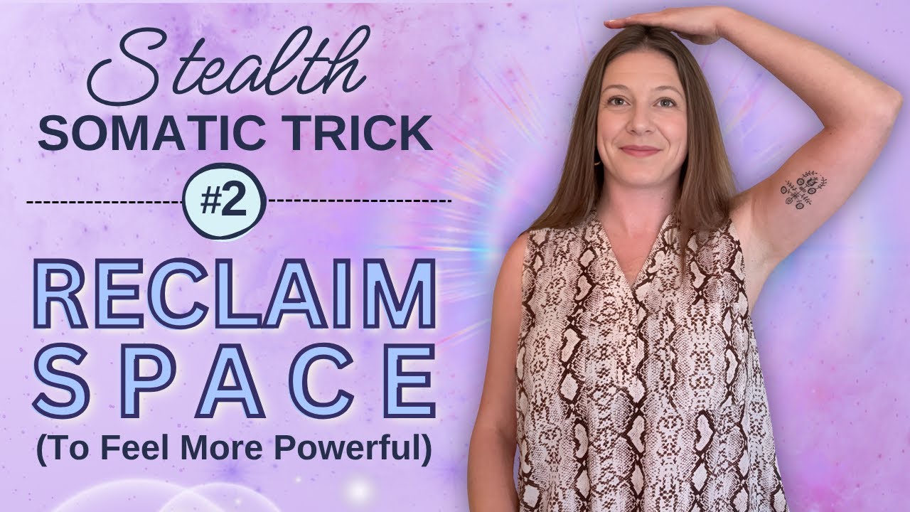 Reclaim Your Space: A Stealth Somatic Trick to Feel More Powerful
