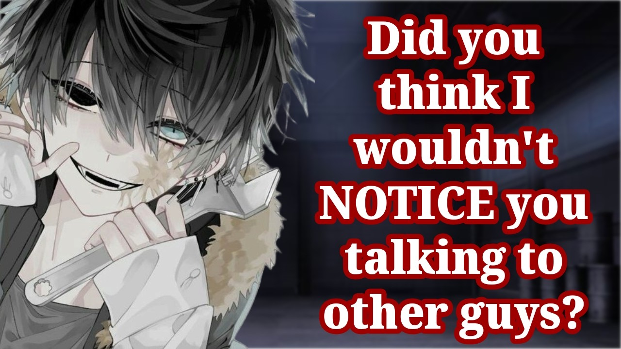 Toxic Boyfriend Catches You Talking To Other Guys [M4F] [Yandere] [Gaslighting] [Love Bombs]