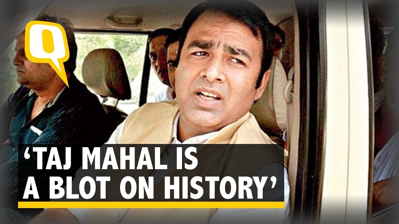 BJP MLA Sangeet Som Calls Taj Mahal &lsquo;a Blot on History&rsquo; | The Quint