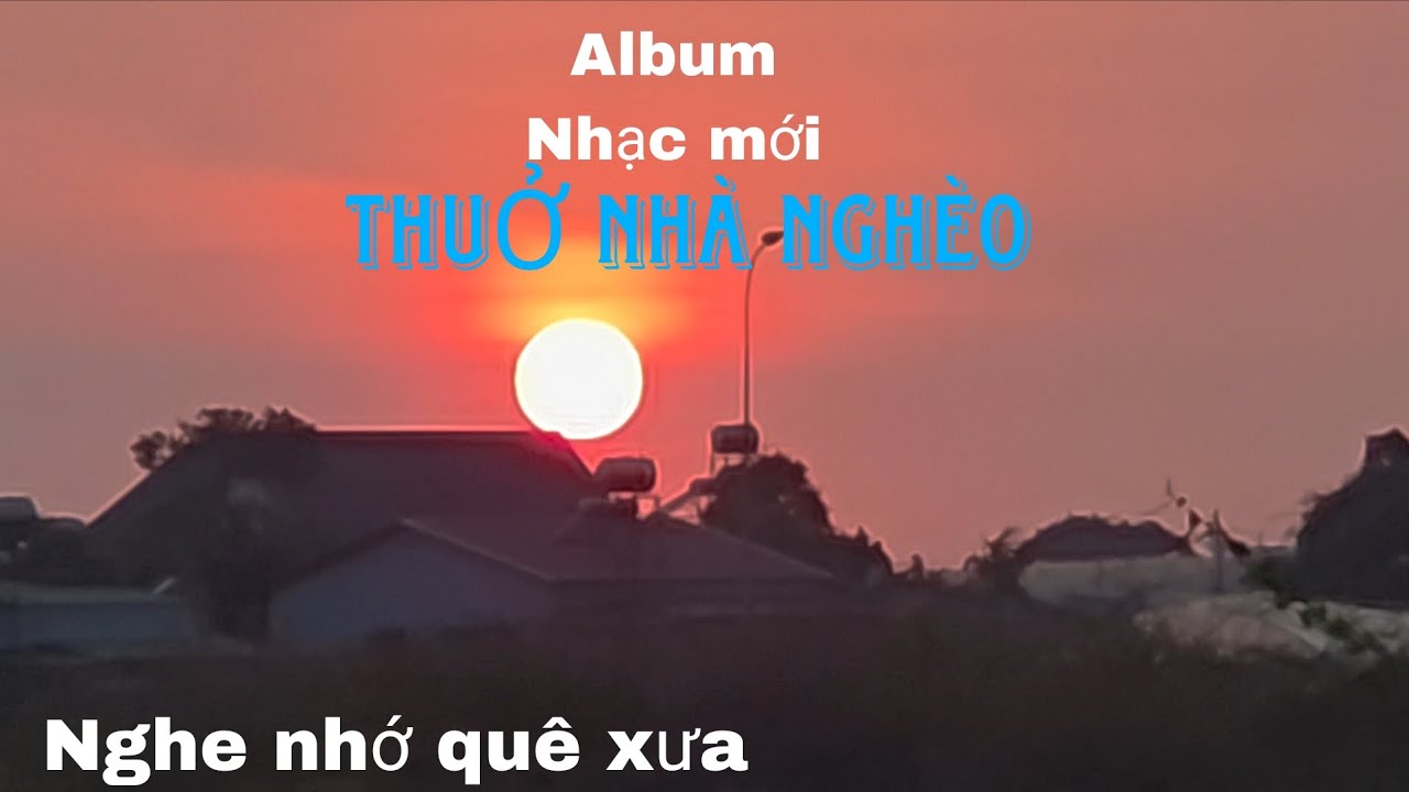 THUỞ NHÀ NGHÈO/ca khúc buồn nghe mà nhớ quê