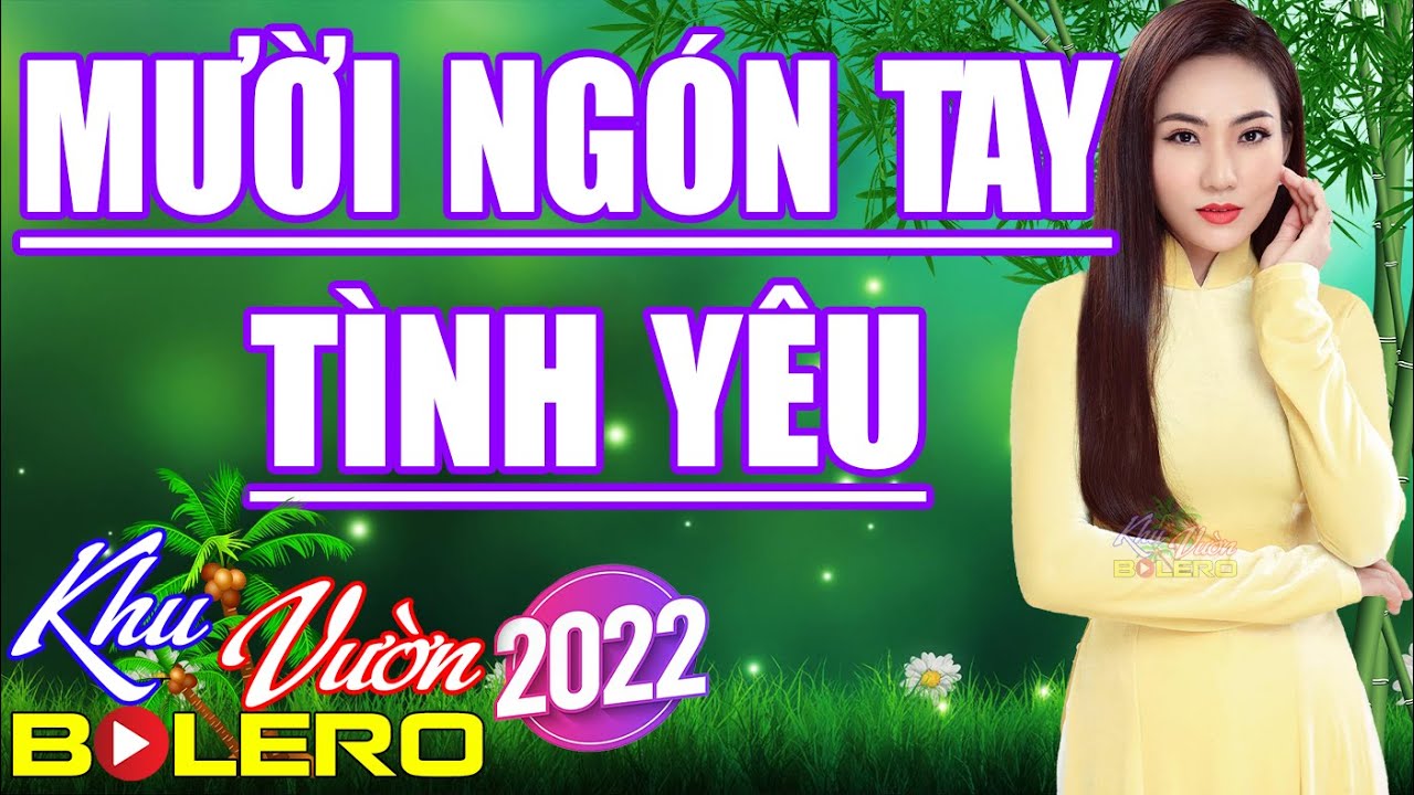 Mười Ngón Tay Tình Yêu, LK Cha Cha Bolero, Toàn Bài Hay, Phối Mới Cực Chuẩn, Nghe Thử Nghiện Luôn