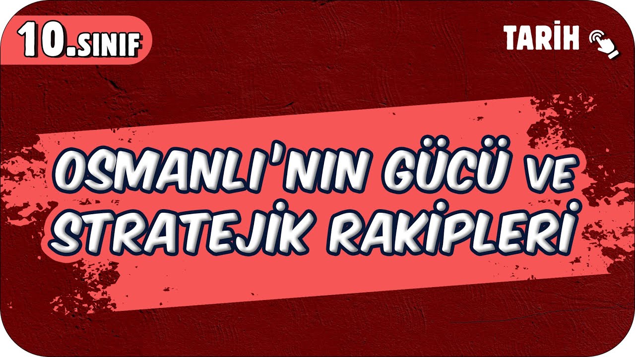 Osmanlı’nın Gücü ve Stratejik Rakipleri | 10.Sınıf Tarih #2025