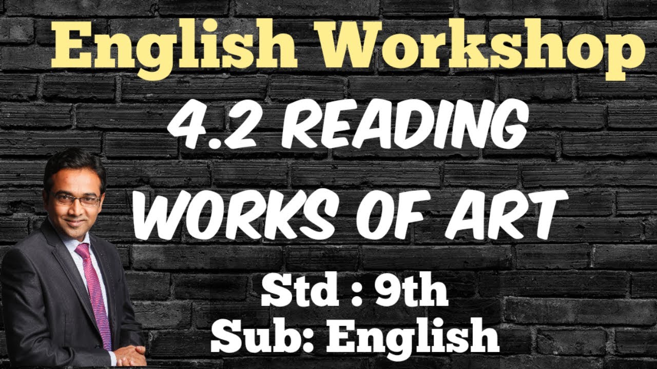English Workshop 4.2 Reading Works of Art # 9th Standard # Sub: English # Maharashtra State Board