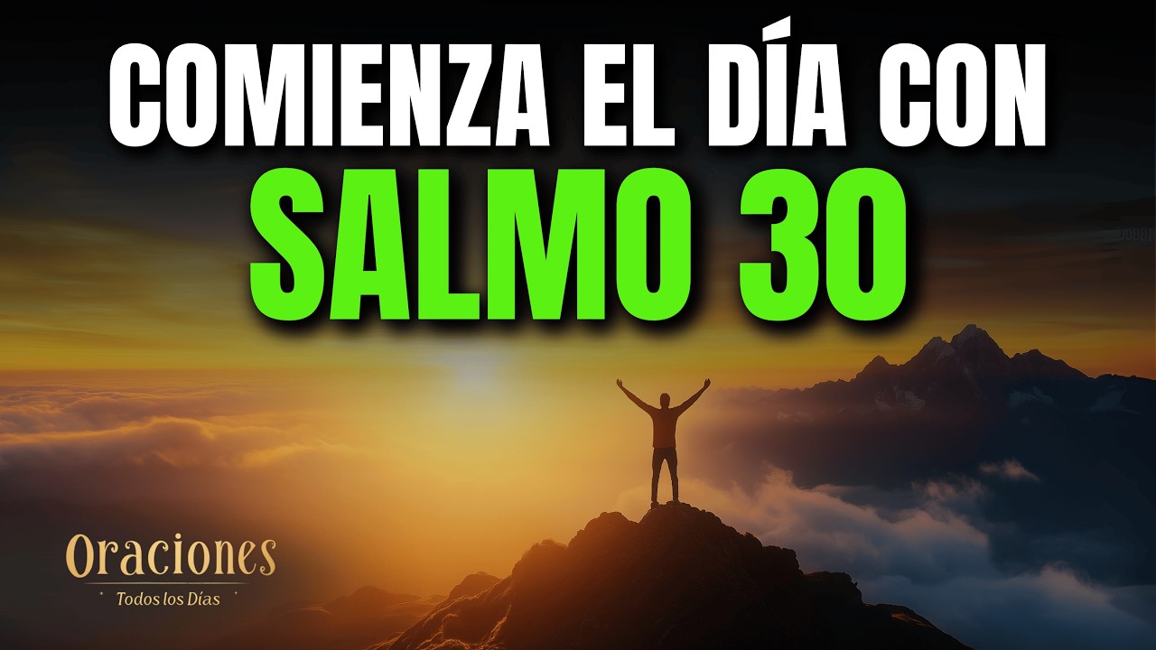 ORACIÓN DE LA MAÑANA CON EL SALMO 30 | PODEROSA ORACIÓN DE GRATITUD Y RENOVACIÓN DE VIDA