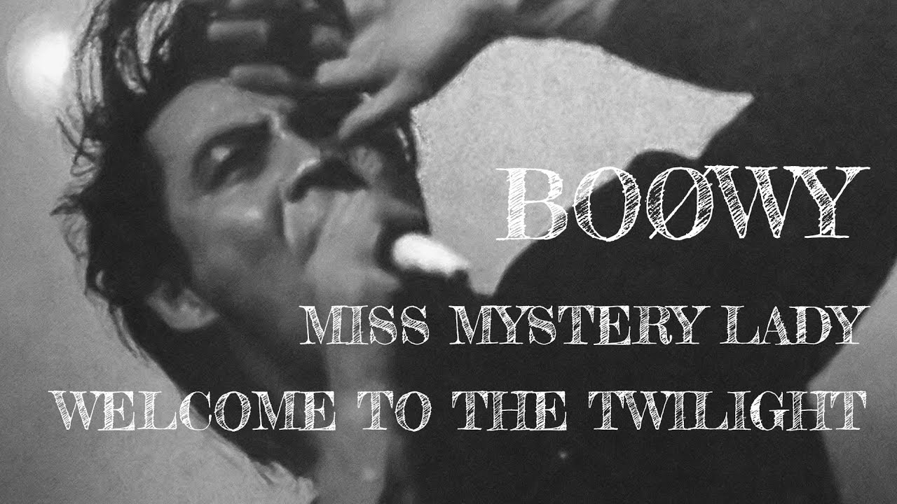 BOØWY ” MISS MYSTERY LADY / WELCOME TO THE TWILIGHT ” ( Live Version )　BOOWY