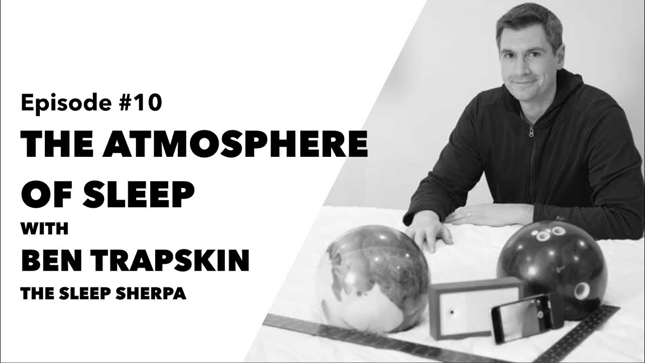 Ep 10: The Atmosphere of Sleep with the Sleep Sherpa, Ben Trapskin