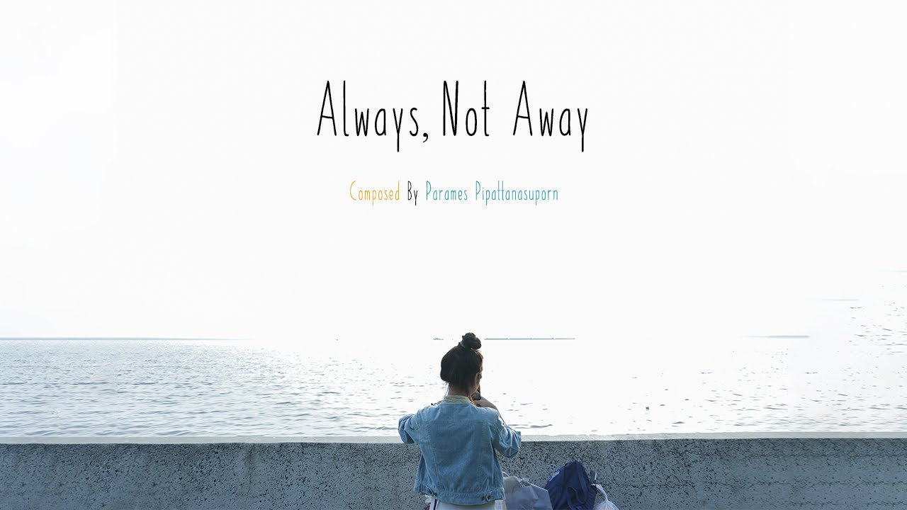 Always, Not Away ( Parames Pipattanasuporn )