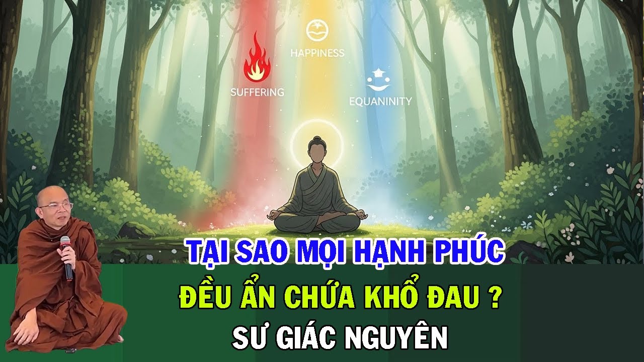 Tại Sao Mọi Hạnh Phúc Đều Ẩn Chứa Khổ Đau? | Sư Giác Nguyên | Sư Toại Khanh