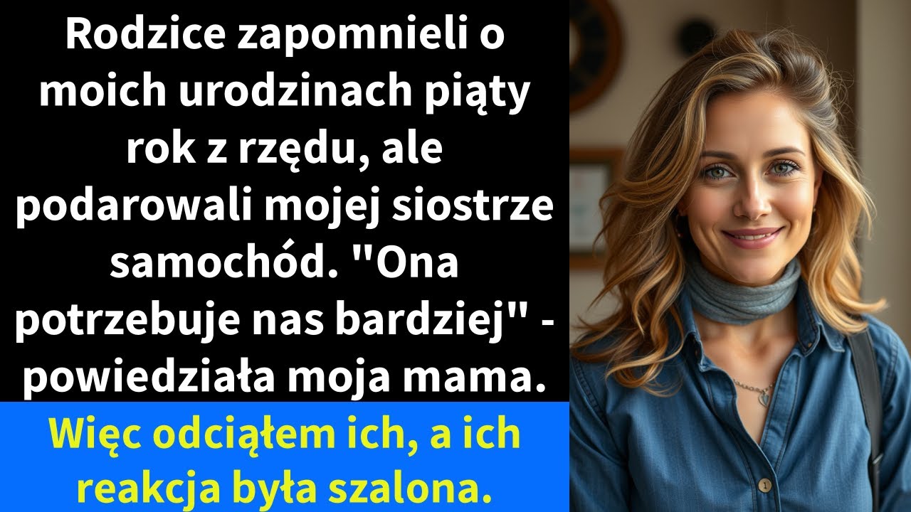Moi rodzice zapomnieli o moich urodzinach piąty rok z rzędu, ale podarowali mojej siostrze samochód.