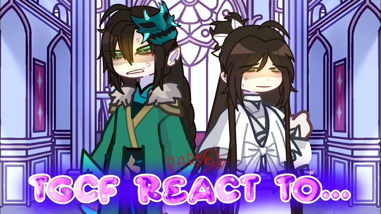 TGCF react to…|6/7| angst| -Hua