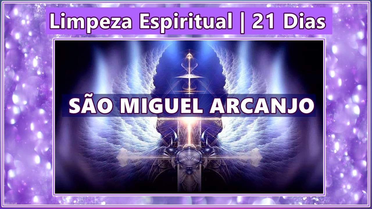 LIMPEZA ESPIRITUAL DE 21 DIAS SÃO MIGUEL ARCANJO SUA VIDA VAI TRANSFORMAR COISAS BOAS IRÃO ACONTECER