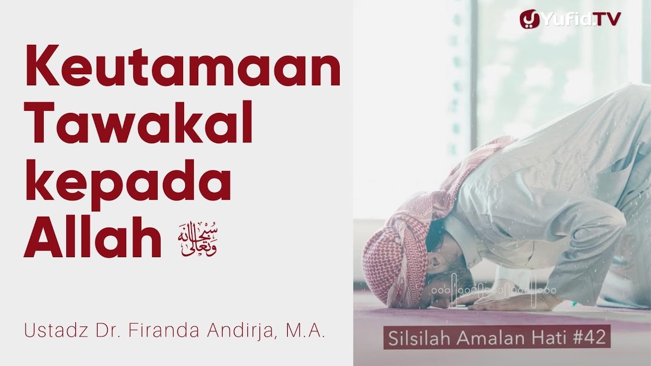 Keutamaan Tawakal kepada Allah - Ustadz Dr. Firanda Andirja, M.A. - Silsilah Amalan Hati #42