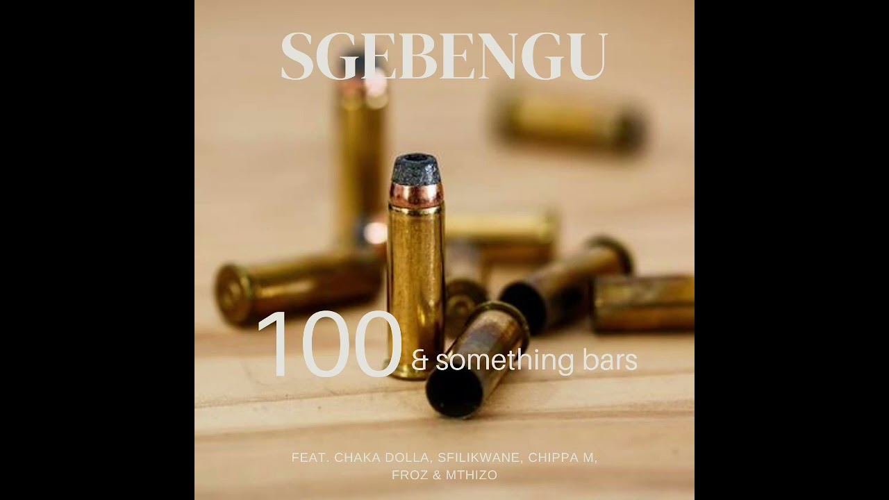 Sgebengu - 100 & Something Bars (Feat. Chaka Dolla, Sfilikwane, Chippa M, Froz & Mthizo)
