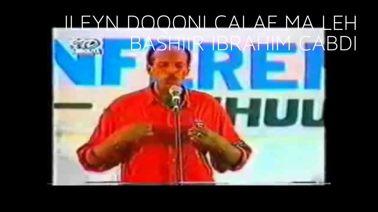 ILEYN DOQONI CALAF MA LEH. LEGEND BASHIIR IBRAHIM CABDI