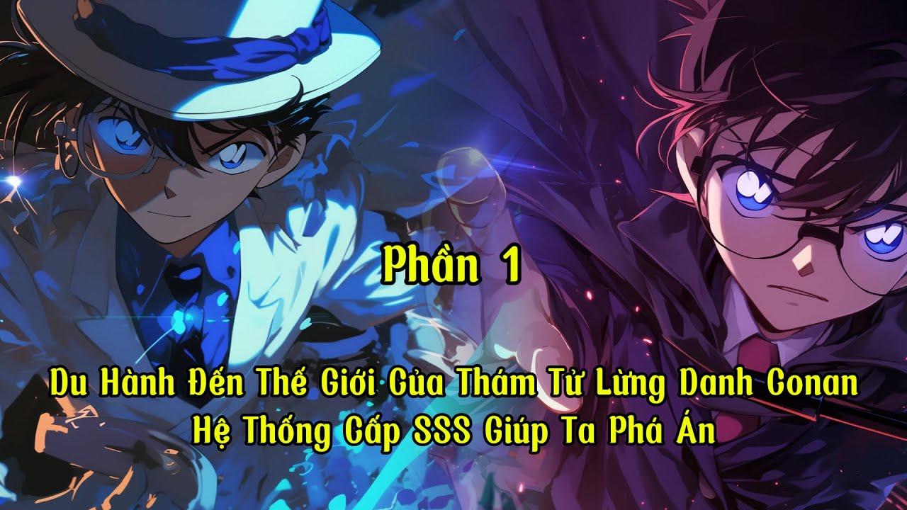 Du Hành Đến Thế Giới Của Thám Tử Lừng Danh Conan: Hệ Thống Cấp SSS Giúp Ta Phá Án | P1 |