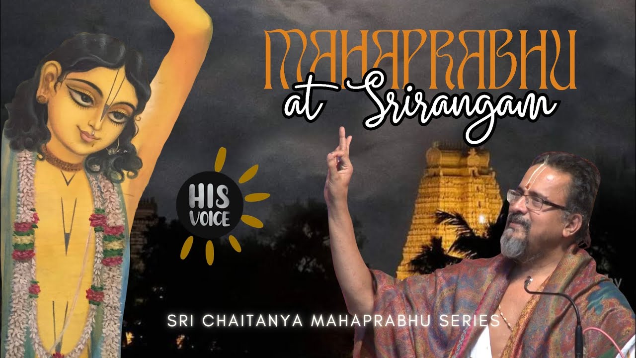 Mahaprabhu at Srirangam | Sri Chaitanya Mahaprabhu | His Voice #132 | Sri Guruji Lecture Series