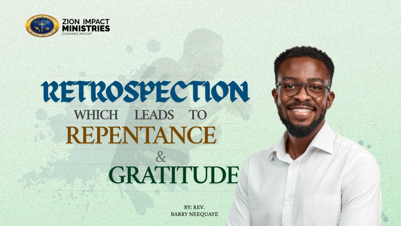 Retrospection Which Leads To Repentance & Gratitude - Rev. Barry Neequaye