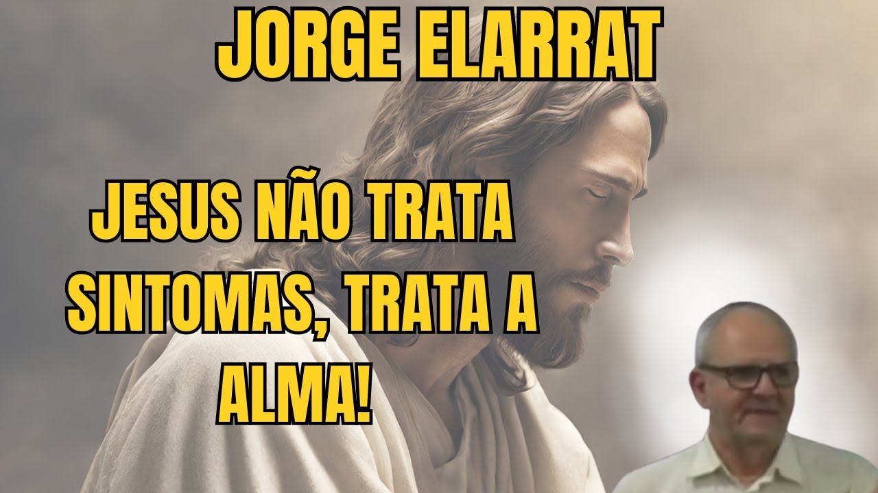JESUS É O MÉDICO — MAS VOCÊ PRECISA ACEITAR O TRATAMENTO! – PALESTRA COM JORGE ELARRAT.