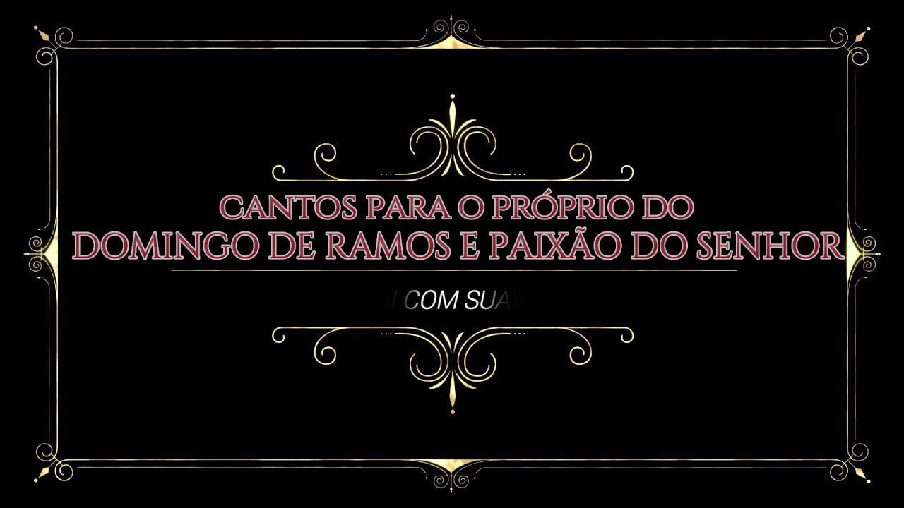 CANTOS MÚSICAS MISSA DOMINGO DE RAMOS E PAIXÃO DO SENHOR