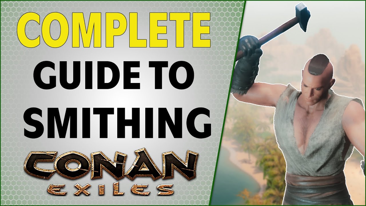 Полное руководство по кузнечному делу | Conan Exiles 2021