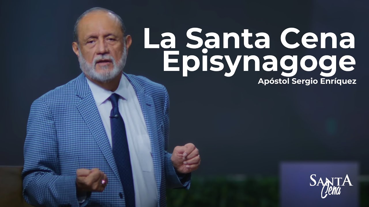La Santa Cena - Episynagoge | Apóstol Sergio Enríquez | Servicio Santa Cena