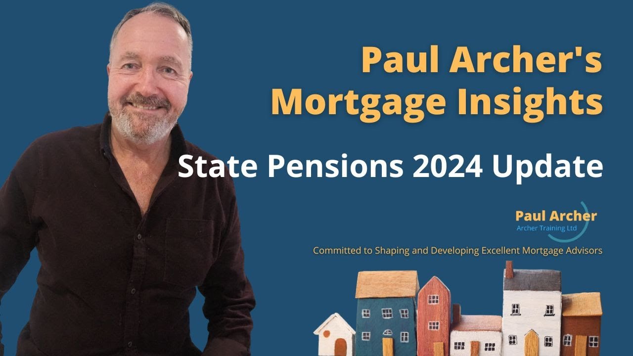 Paul Archer's Mortgage Insights - 2024 June 17 - State Pensions 2024 Update