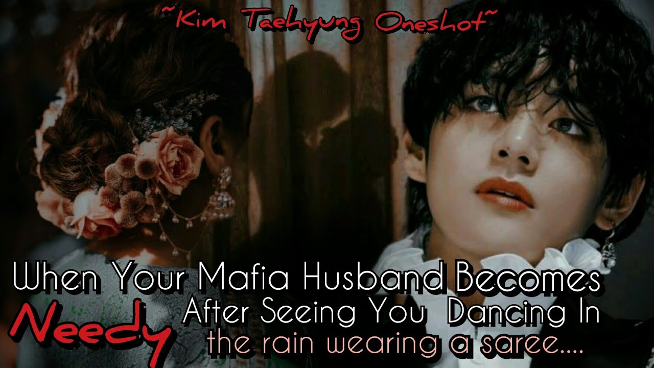 Mafia Husband Becomes Needy After Seeing You Dancing In Rain, Wearing A Saree || KTH Oneshot ||