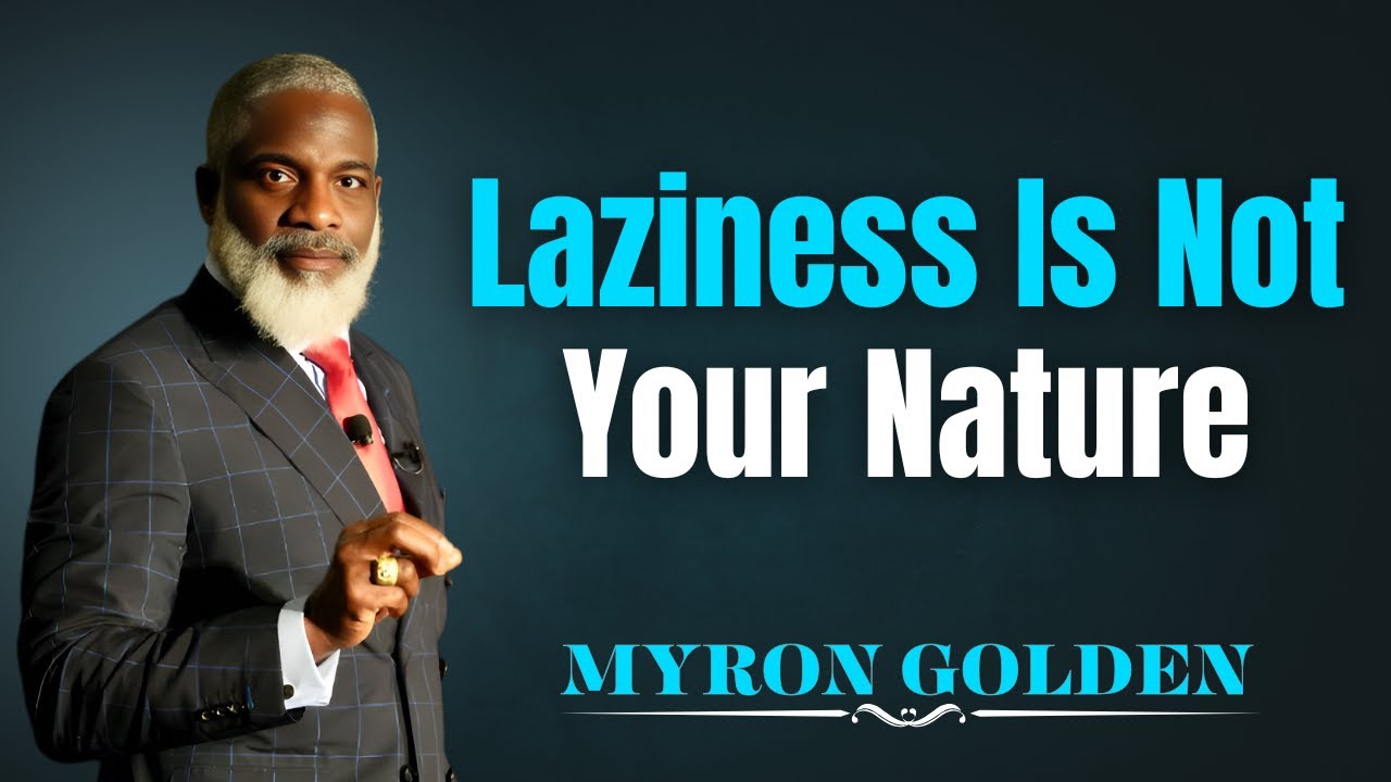 Laziness Is Not Your Nature | Myron Golden Motivation