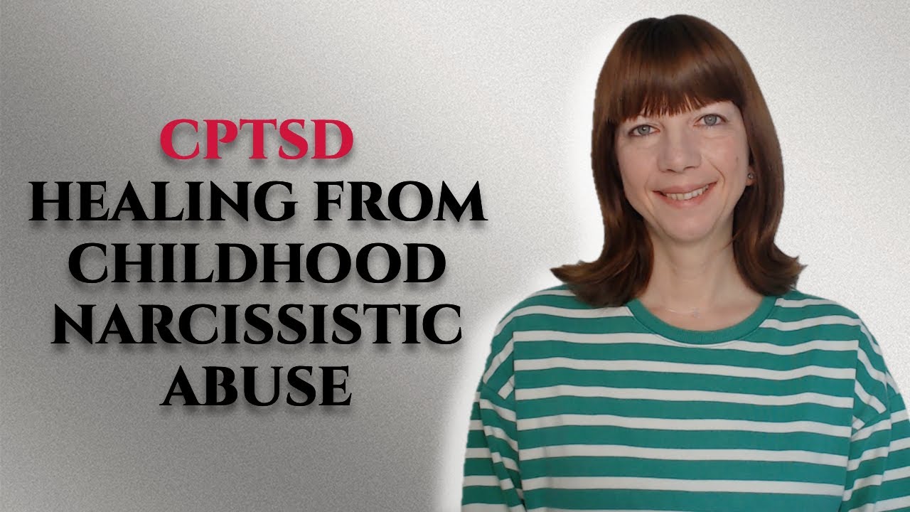 CPTSD and how to heal from narcissistic childhood abuse