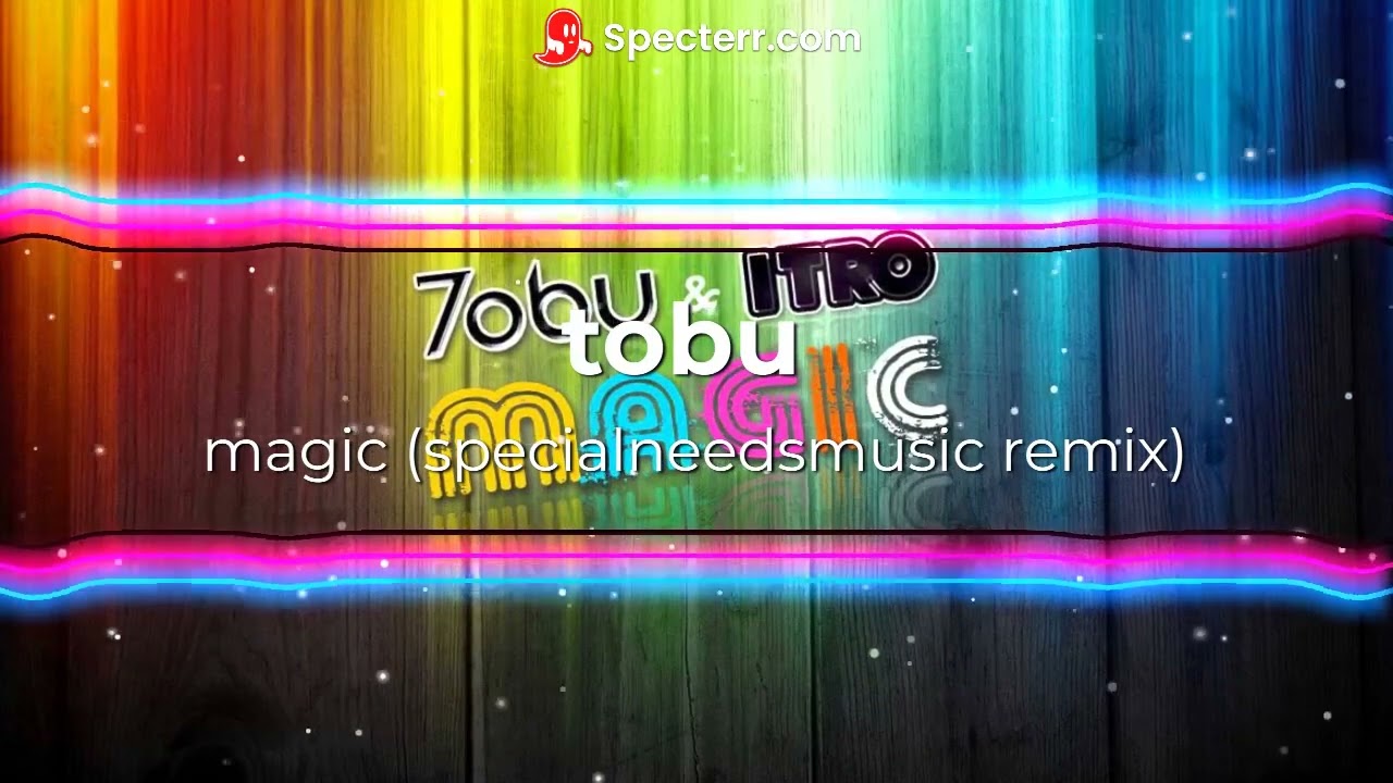 Tobu & Itro - Magic (specialneedsmusic remix)