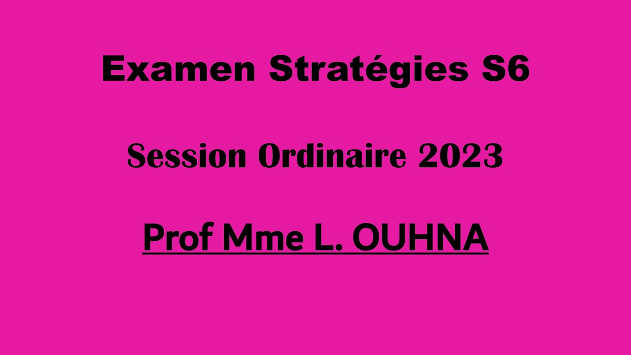 Corrigé Examen Stratégies S6 - Prof Mme L. OUHNA - Session Ordinaire 2023