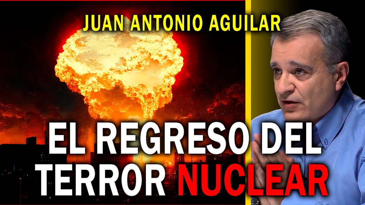 EL REGRESO DEL TERROR NUCLEAR | DM JUAN ANTONIO AGUILAR