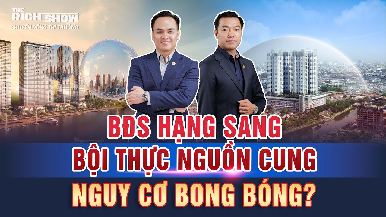 BẤT ĐỘNG SẢN HẠNG SANG BỘI THỰC NGUỒN CUNG - NGUY CƠ BONG BÓNG? |TRS126