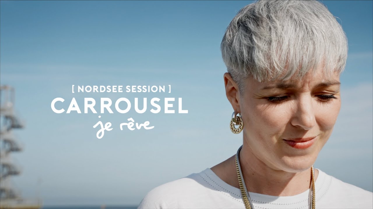 Carrousel - Je rêve (Nordsee Session)
