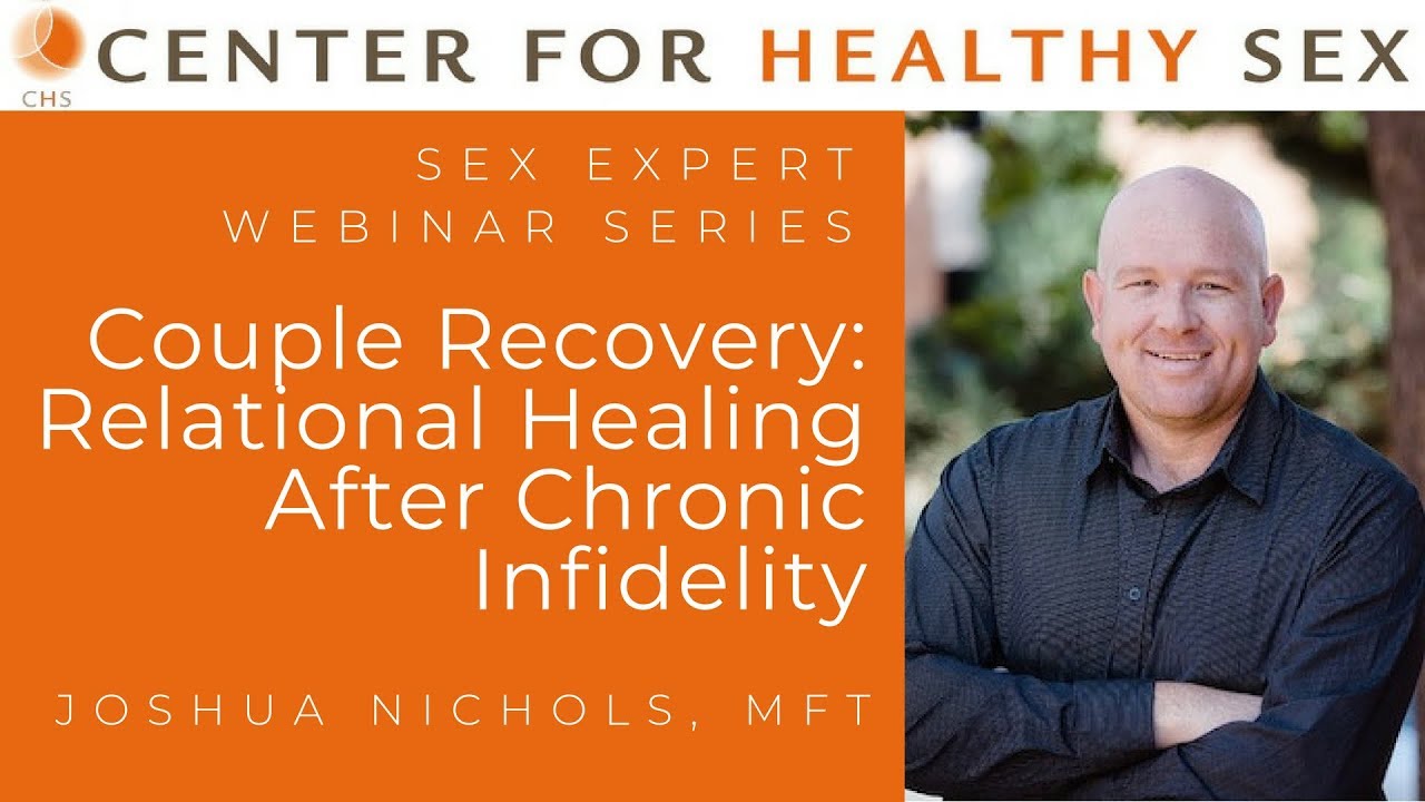 Sex Expert Webinar Series: Relational Healing After Chronic Infidelity w/ Josh Nichols