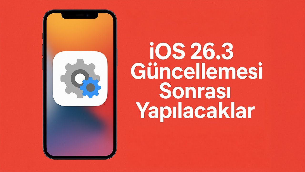 iOS 26.3 Güncellemesi Yükledikten Sonra Bunları Yapın!
