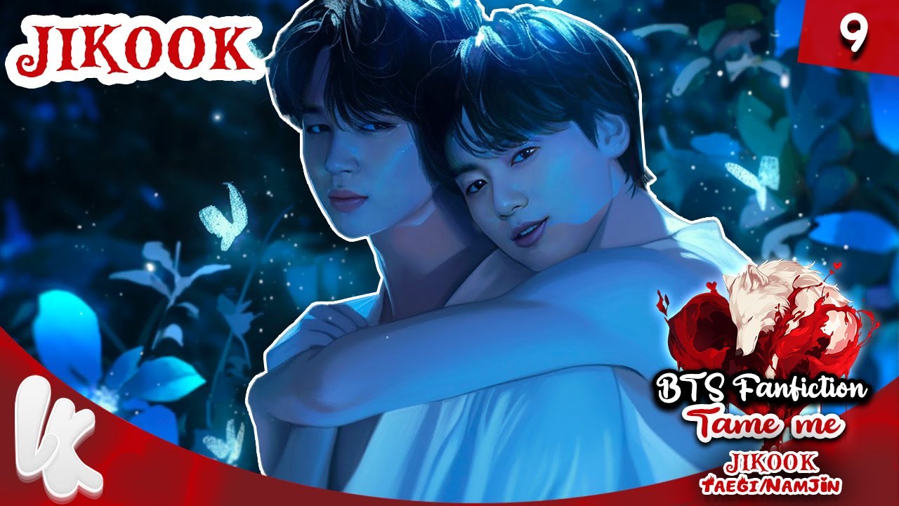 9. BTS FF JIKOOK Jungkook x Jimin : vampire/werewolf / Tame Me | Fanfiction #jikookff #jikook