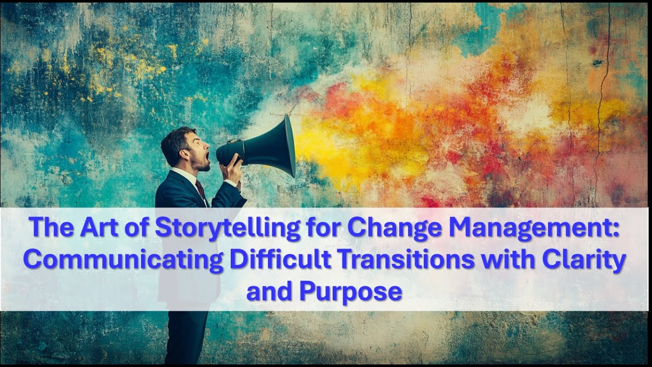 The Art of Storytelling for Change Management Communicating Difficult Transitions