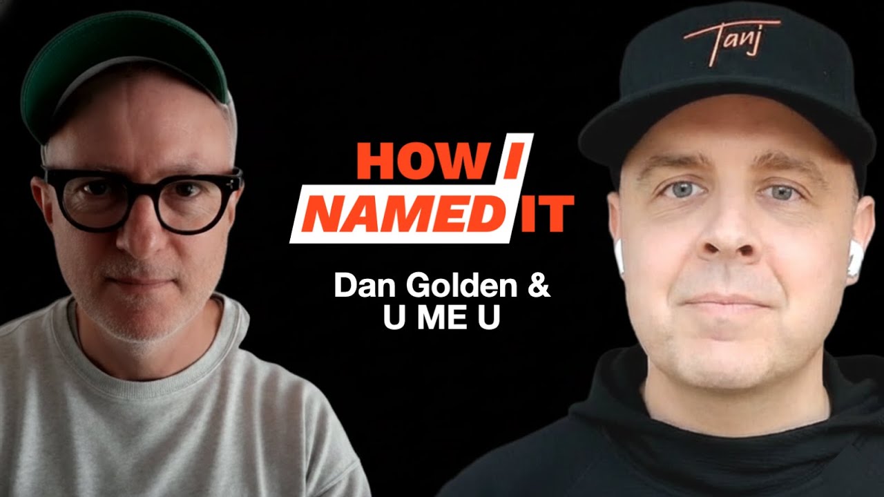 E1 - How I Named It: Dan Golden & U ME U