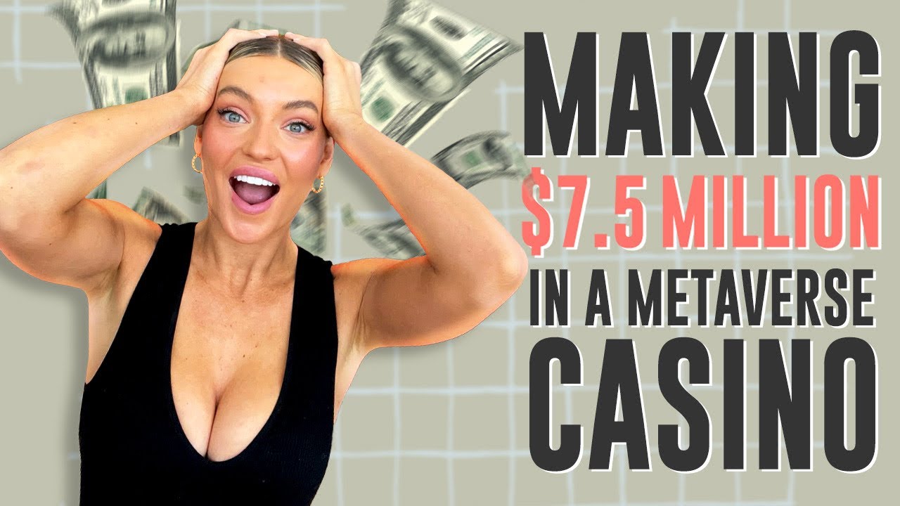 Making 7.5 Million In A Metaverse Casino