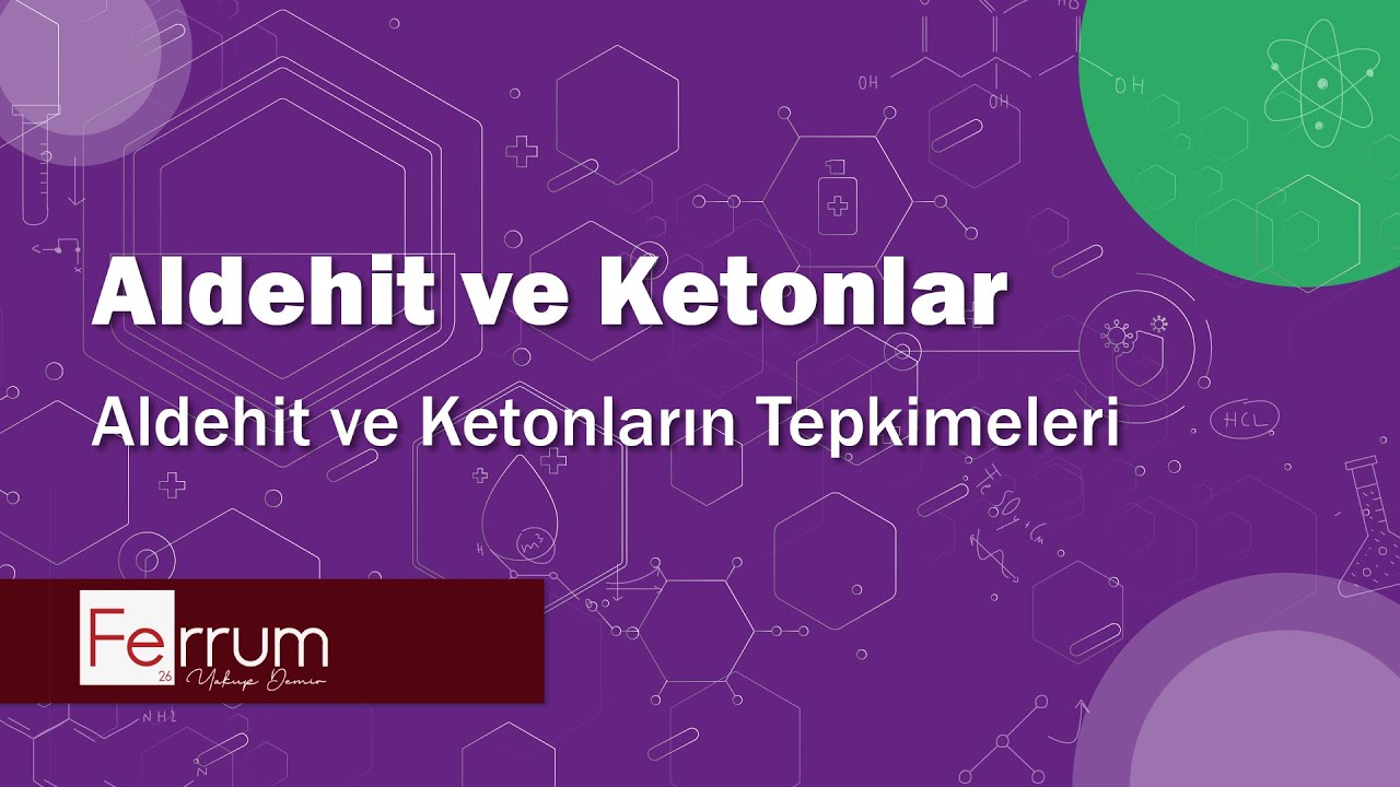 Aldehit ve Ketonların Tepkimeleri - Karbonil Bileşikler | Fonksiyonel Gruplar